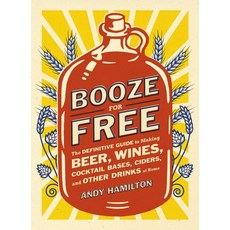 (영문도서) Booze for Free: Booze for Free: The Definitive Guide to Making Beer Wines Cocktail Bases C... Paperback, Penguin Adult Hc/Tr, English, 9780452298804
