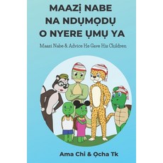 Maazi Nabe & Advice He Gave His Children: Maazị Nabe Na NdỤmỌdỤ O Nyere O... Paperback, Independently Published