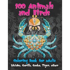 100 Animals and Birds - Coloring Book for adults - Echidna Gorilla Gecko Tiger other Paperback, Independently Published