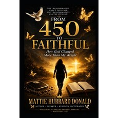 (영문도서)From 450 to Faithful: How God Changed More Than My Weight Paperback