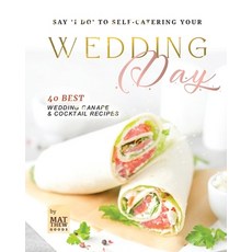 (영문도서) Say 'I do' to Self-Catering Your Wedding Day: 40 Best Wedding Canape & Cocktail Recipes Paperback, Independently Published, English, 9798882676468