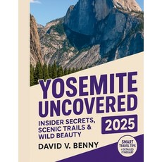 (英文圖書)Yosemite Uncovered 2025: Insider Secrets Scenic Trails & Wild Beauty 平裝版, Independently Published, 英文