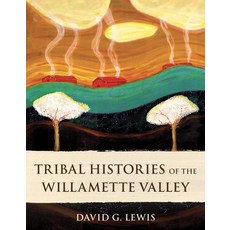 (영문도서) Tribal Histories of the Willamette Valley Paperback, Ooligan Press, English, 9781947845404