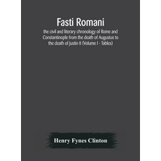 Fasti romani the civil and literary chronology of Rome and Constantinople from the death of Augustu... Hardcover, Alpha Edition, English, 9789354175596