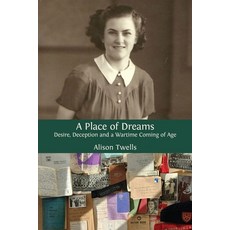(英文圖書)A Place of Dreams: Desire Deception and a Wartime Coming of Age 平裝版, Open Book Publishers, 英文