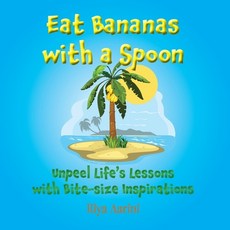 (영문도서) Eat Bananas with a Spoon: Unpeel Life's Lessons with Bite-size Inspirations Paperback, Riya Aarini, English, 9781956496574
