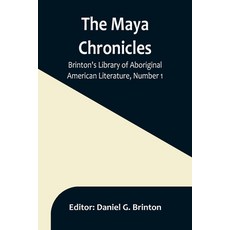(영문도서) The Maya Chronicles; Brinton's Library Of Aboriginal American Literature Number 1 Paperback, Alpha Edition, English, 9789356896352