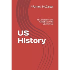 US History: Its Conception and Gestation in the Colonial Era Paperback, Independently Published, English, 9798587409132