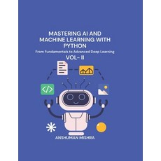 (영문도서)Mastering AI and Machine Learning with Python: From Fundamentals to Advanced Dee... Paperback, Independently Published, English, 9798283669786