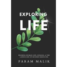 (영문도서) Exploring Life: Probing Human Life Disease & The Landscape of Modern Medicine Paperback, Independently Published, English, 9798849296470