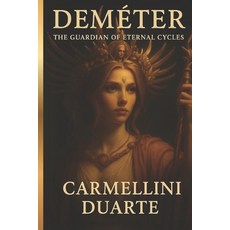 (영문도서)Demeter: The Guardian of Eternal Cycles Paperback, Independently Published, English, 9798270997496