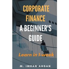 (영문도서) Corporate Finance: A Beginner's Guide Paperback, M. Imran Ahsan, English, 9798224073245