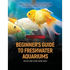 (영문도서)Beginner's Guide to Freshwater Aquariums: Simple Tips to Create and Maintain You... Paperback, V.Wise, English, 9781787939103