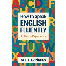 (영문도서)How to Speak English Fluently - Authors Experience Paperback, M K Devidasan, 9798233377419