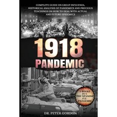 1918 - Pandemic: Complete Guide on Great Influenza Historical Analysis of Pandemics and Precious Te... Paperback, Dr. Peter Gordon, English, 9781802516531
