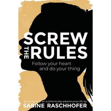 (영문도서) Screw the Rules: Follow your heart and do your thing Paperback, Sabine Raschhofer, English, 9781925786507