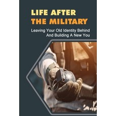 (영문도서) Life After The Military: Leaving Your Old Identity Behind And Building A New You Paperback, Independently Published, English, 9798751854621