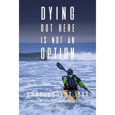(영문도서) Dying Out Here Is Not an Option: Paddlequest 1500: A 1500 Mile 75 Day Solo Ca... Paperback, John Connelly, English, 9780692159538