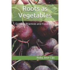 (영문도서) Roots as Vegetables: Growing Practices and Food Uses Paperback, Independently Published, English, 9781080867752