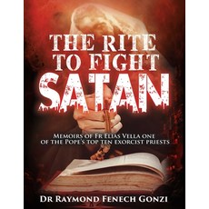 (영문도서) The Rite to Fight Satan: Memoirs of Fr Elias Vella one of the Pope's Top Ten Ex... Paperback, Atticus Publishing, English, 9798892282420
