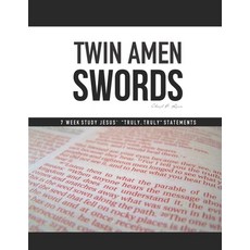 Twin Amen Swords: 7 Week Study Jesus' Truly Truly Statements Paperback, Independently Published