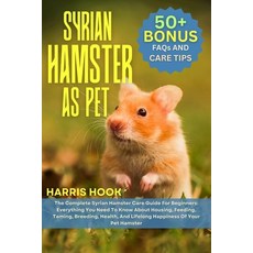 (영문도서)Syrian Hamster as Pet: The Complete Syrian Hamster Care Guide For Beginners: Eve... Paperback, Independently Published, English, 9798265831637