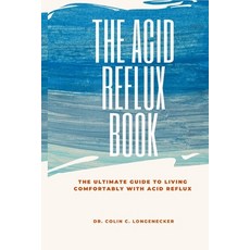 (영문도서) The Acid Reflux Book: The Ultimate Guide to Living Comfortably with Acid Reflux Paperback, Independently Published, English, 9798388563873
