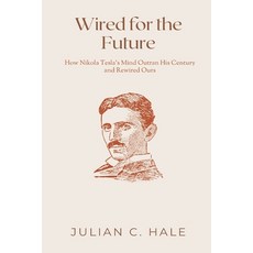 (영문도서)Wired for the Future: How Nikola Tesla s Mind Outran His Century and Rewired Ours Paperback, Mindful Pages, English, 9789371773720