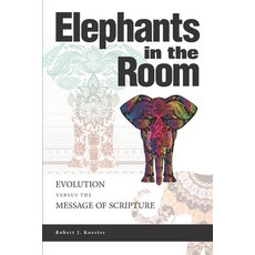 Elephants In the Room: Evolution Versus the Message of Scripture Paperback, Robert Koester, English, 9781734431902