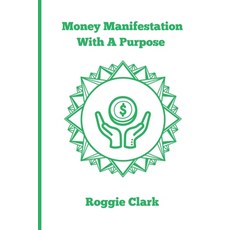 (영문도서)Money Manifestation With A Purpose: Learn How to Grow Your Money Mindset and Att... Paperback, Bounce Rank, English, 9798348270667