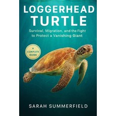(英文圖書)Loggerhead Turtle: Survival Migration and the Fight to Protect a Vanishing Giant 平裝版, Independently Published, 英文