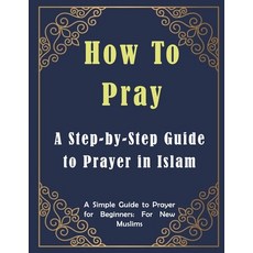 How to Pray: A Step-by-Step Guide to Prayer in Islam Paperback, Independently Published, English, 9798648711044