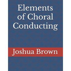(영문도서)Elements of Choral Conducting Paperback, Amazon Desktop Publishing, English, 9798898984830