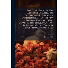 (영문도서)The Dying Believer. The Substance Of A Sermon Occasioned By The Much Lamented D... Paperback, Nabu Press, English, 9781179933900