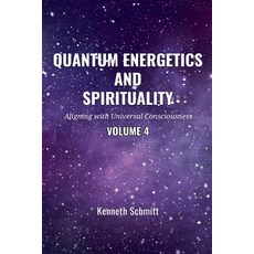 (영문도서) Quantum Energetics and Spirituality Volume 4: Aligning with Universal Conscious... Paperback, Kenneth Schmitt, English, 9798985106435