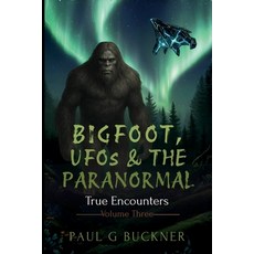 (영문도서)Bigfoot UFOs & the Paranormal: True Encounters Paperback, Independently Published, English, 9798276531366