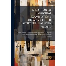 (영문도서)Selection of Parochial Examinations Relative to the Destitute Classes in Ireland... Paperback, Nabu Press, English, 9781145328433