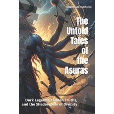 (영문도서)The Untold Tales of the Asuras: Dark Legends Hidden Truths and the Shadow Side... Paperback, Independently Published, English, 9798272005496