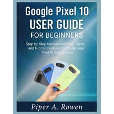 (英文圖書)Google Pixel 10 User Guide for Beginners: Step-by-Step Manual with Tips Tricks ... 平裝版, Independently Published, 英文