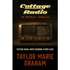 (영문도서) Cottage Radio & Other Plays: Cottage Radio White Wedding & Post Alice Paperback, Talonbooks, English, 9781772016185