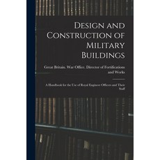 (영문도서) Design and Construction of Military Buildings: A Handbook for the use of Royal Engineer Offic... Paperback, Legare Street Press, English, 9781017193008