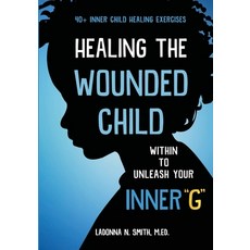 (영문도서) Healing The Wounded Child Within To Unleash Your Inner G Paperback, Books to Hook Publishing, LLC, English, 9781956525458