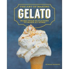 (영문도서) The Art of Making Gelato: More Than 50 Flavors to Make at Home Paperback, Morgan Morano, English, 9798218443078