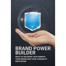 (영문도서) Brand Power Builder: Ways To Securing Your Website Your Brand And Your Company's Reputation:... Paperback, Independently Published, English, 9798507460700