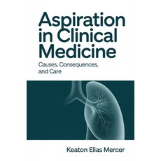 (영문도서)Aspiration in Clinical Medicine: Causes Consequences and Care Paperback, Independently Published, English, 9798243512657