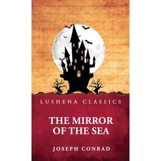 (영문도서)The Mirror of the Sea Hardcover, Lushena Books, English, 9798897189014