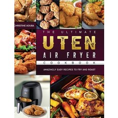 (영문도서) The Ultimate Uten Air Fryer Cookbook: Amazingly Easy Recipes to Fry and Roast Hardcover, Christine Kouba, English, 9781802448917
