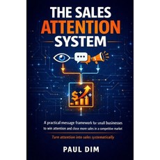 (영문도서)The Sales Attention System: A Practical Messaging Framework for Small Businesses... Paperback, Independently Published, English, 9798242781856