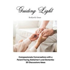 (영문도서) Guiding Light: Compassionate Conversations with a Parent Facing Alzheimer's and Dementia: 30 ... Paperback, Independently Published, English, 9798876937698