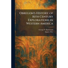 (영문도서)Obregon's History of 16th Century Explorations in Western America Paperback, Tradd Street Press, English, 9781025877037 Tradd Street Press, English, 9781025877037